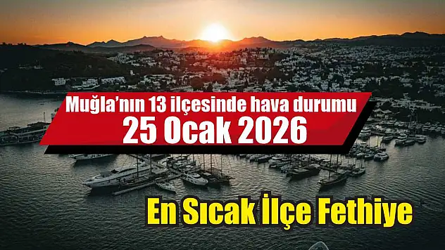Muğla'nın 13 ilçesinde hava durumu 25 Ocak 2026