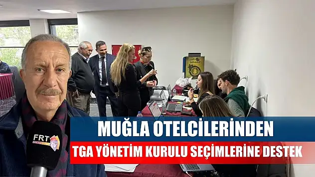 Muğla Otelcilerinden TGA Yönetim Kurulu Seçimlerine Destek