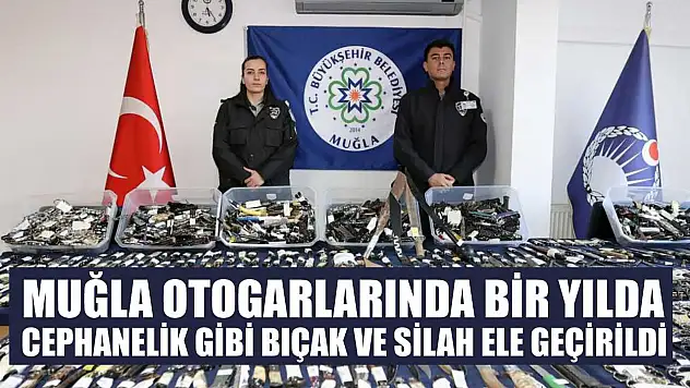 Muğla otogarlarında bir yılda cephanelik gibi bıçak ve silah ele geçirildi