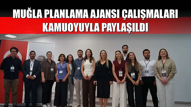Muğla Planlama Ajansı çalışmaları kamuoyuyla paylaşıldı
