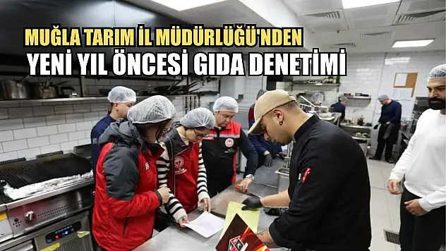 Muğla Tarım İl Müdürlüğü'nden yeni yıl öncesi gıda denetimi