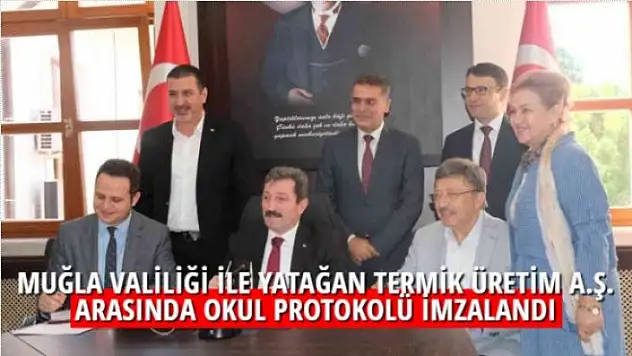 Muğla Valiliği ile Yatağan Termik Üretim A.Ş. arasında okul protokolü imzalandı