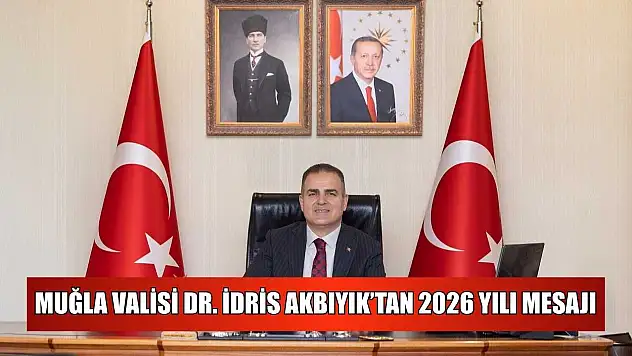 Muğla Valisi Dr. İdris Akbıyık'tan 2026 yılı mesajı