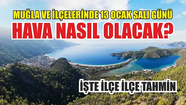 Muğla ve ilçelerinde 13 Ocak Salı günü hava nasıl olacak? İşte ilçe ilçe tahmin