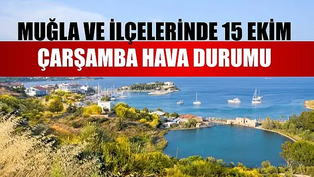 Muğla ve İlçelerinde 15 Ekim Çarşamba Hava Durumu