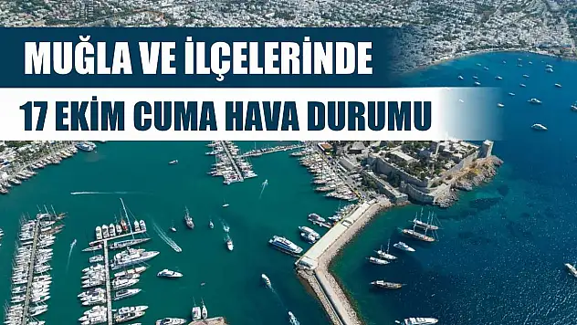 Muğla ve İlçelerinde 17 Ekim Cuma Hava Durumu