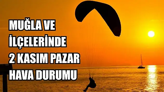Muğla ve İlçelerinde 2 Kasım Pazar Hava Durumu