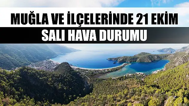 Muğla ve İlçelerinde 21 Ekim Salı Hava Durumu