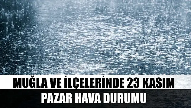 Muğla ve İlçelerinde 23 Kasım Pazar Hava Durumu
