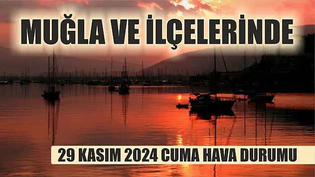 Muğla ve İlçelerinde 29 Kasım 2024 Cuma Hava Durumu