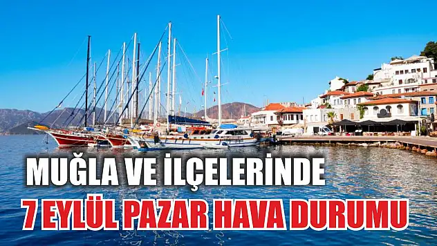Muğla ve İlçelerinde 7 Eylül Pazar Hava Durumu