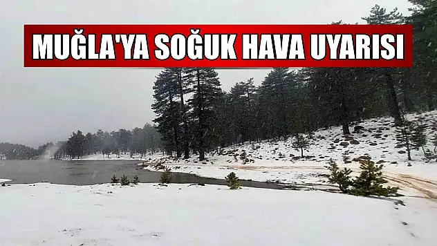 Muğla'ya soğuk hava uyarısı