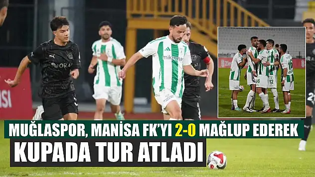 Muğlaspor, Manisa FK'yı 2-0 mağlup ederek kupada tur atladı