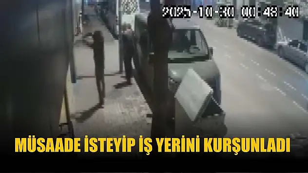 Müsaade isteyip iş yerini kurşunladı