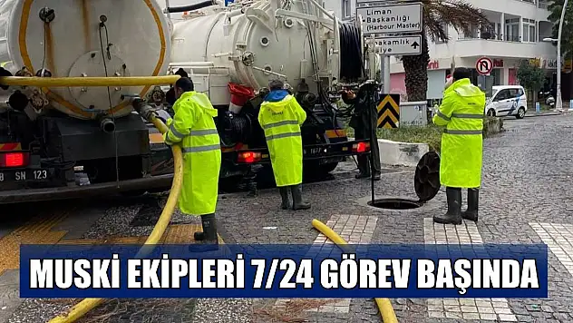 MUSKİ ekipleri 7/24 görev başında