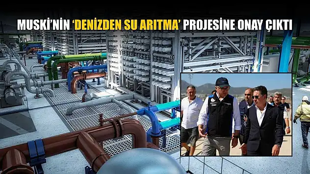 MUSKİ'nin 'Denizden Su Arıtma' projesine onay çıktı