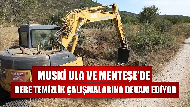 MUSKİ Ula ve Menteşe'de dere temizlik çalışmalarına devam ediyor