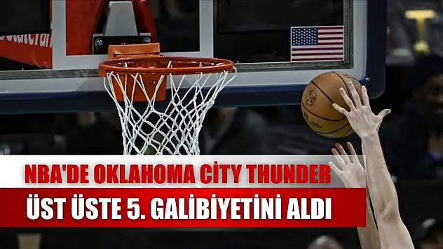 NBA'de Oklahoma City Thunder, üst üste 5. galibiyetini aldı