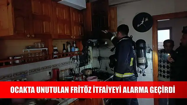 Ocakta unutulan fritöz itfaiyeyi alarma geçirdi