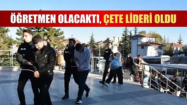 Öğretmen olacaktı, çete lideri oldu