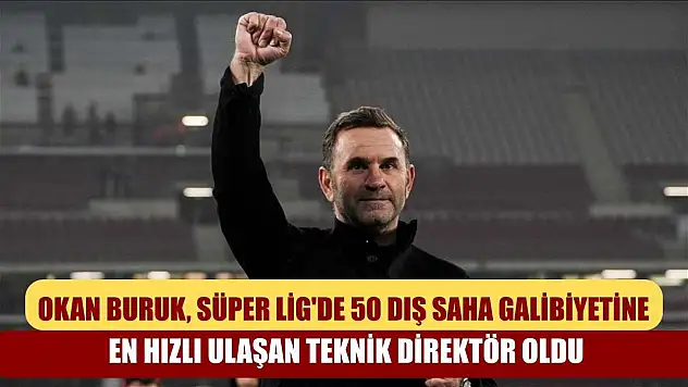 Okan Buruk, Süper Lig'de 50 dış saha galibiyetine en hızlı ulaşan teknik direktör oldu