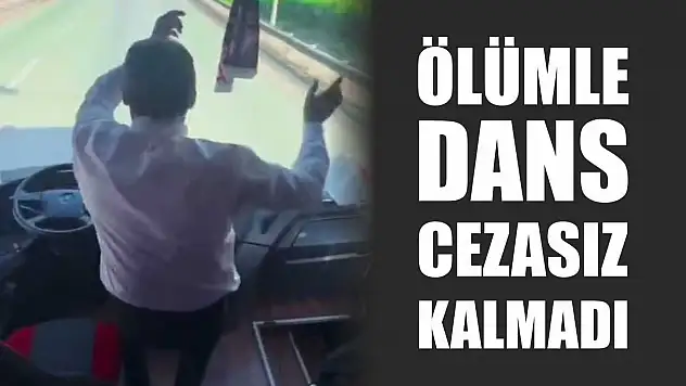 Ölümle dans cezasız kalmadı
