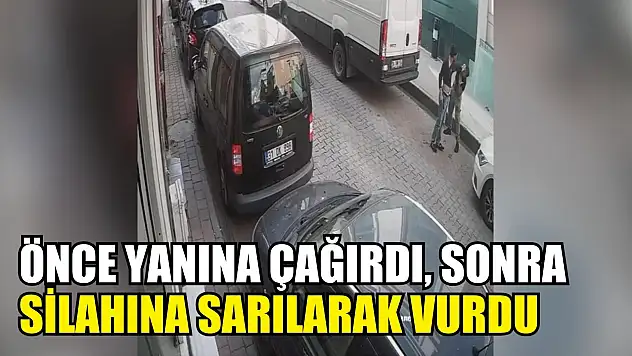 Önce yanına çağırdı, sonra silahına sarılarak vurdu