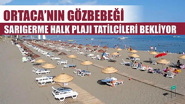 Ortaca'nın Gözbebeği: Sarıgerme Halk Plajı Tatilcileri Bekliyor