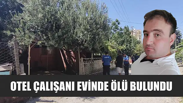 Otel Çalışanı Evinde Ölü Bulundu
