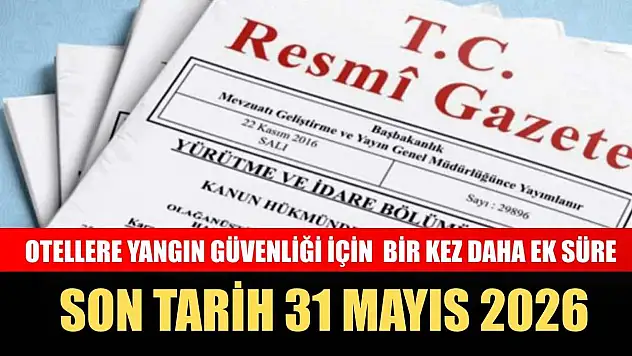 Otellere yangın güvenliği için bir kez daha ek süre: Son tarih 31 Mayıs 2026