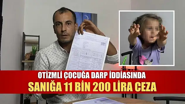 Otizmli çocuğa darp iddiasında sanığa 11 bin 200 lira ceza