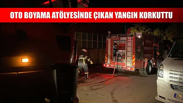 Oto boyama atölyesinde çıkan yangın korkuttu