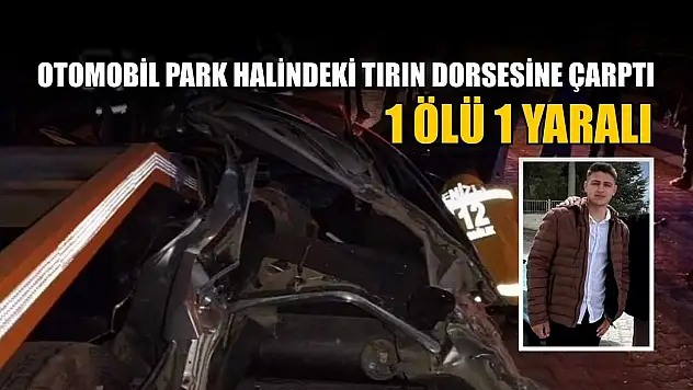 Otomobil park halindeki tırın dorsesine çarptı: 1 ölü 1 yaralı