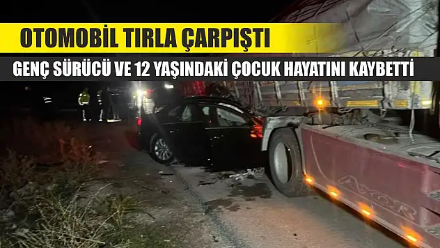 Otomobil tırla çarpıştı: Genç sürücü ve 12 yaşındaki çocuk hayatını kaybetti