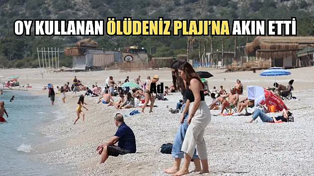 Oy Kullanan Ölüdeniz Plajı'na Akın Etti