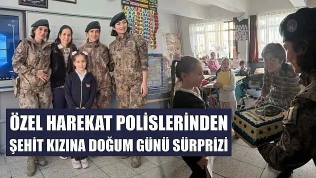 Özel Harekat polislerinden şehit kızına doğum günü sürprizi
