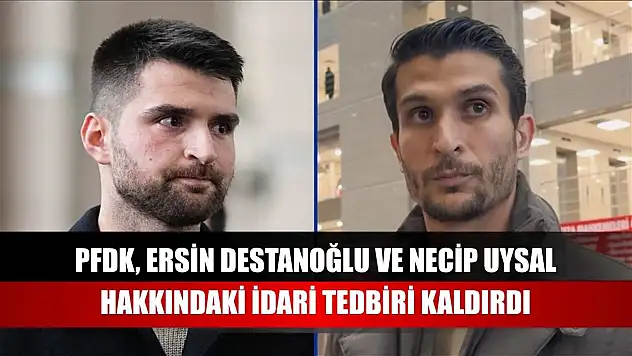 PFDK, Ersin Destanoğlu ve Necip Uysal hakkındaki idari tedbiri kaldırdı