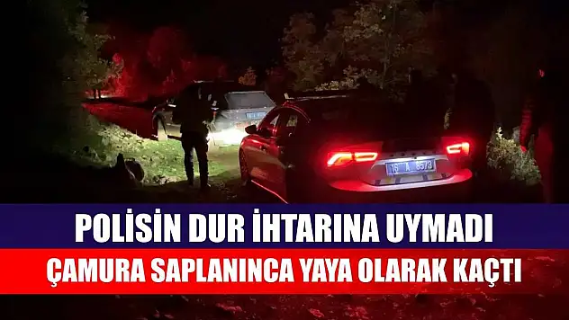 Polisin dur ihtarına uymadı, çamura saplanınca yaya olarak kaçtı