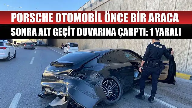 Porsche otomobil önce bir araca sonra alt geçit duvarına çarptı: 1 yaralı