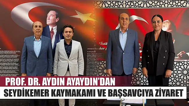 Prof. Dr. Aydın Ayaydın'dan Seydikemer Kaymakamı ve Başsavcıya Ziyaret