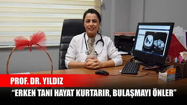Prof. Dr. Yıldız 'Erken tanı hayat kurtarır, bulaşmayı önler'