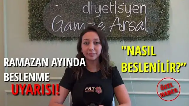 RAMAZAN AYINDA BESLENME UYARISI: 'RAMAZAN AYINDA NASIL BESLENİLİR?'