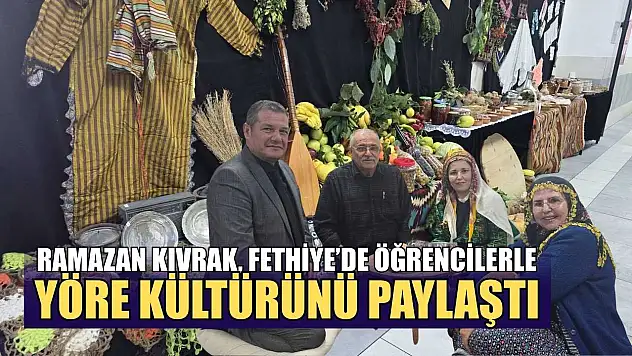 Ramazan Kıvrak, Fethiye'de öğrencilerle yöre kültürünü paylaştı