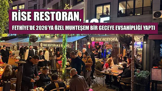 Rise Restoran, Fethiye'de 2026'ya özel muhteşem bir geceye evsahipliği yaptı