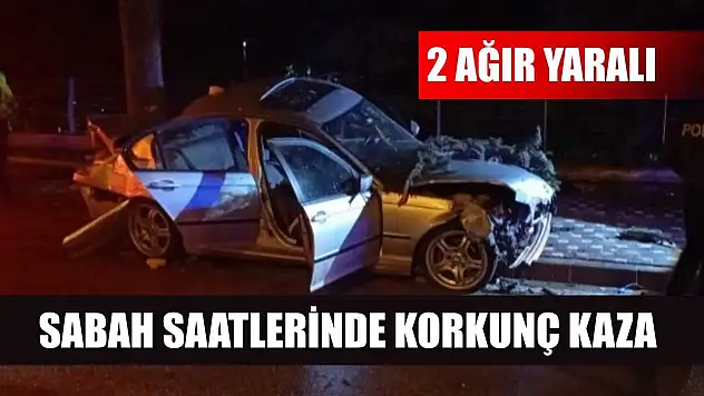 Sabah saatlerinde korkunç kaza: 2 ağır yaralı