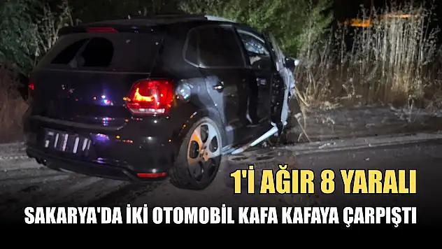 Sakarya'da iki otomobil kafa kafaya çarpıştı: 1'i ağır 8 yaralı