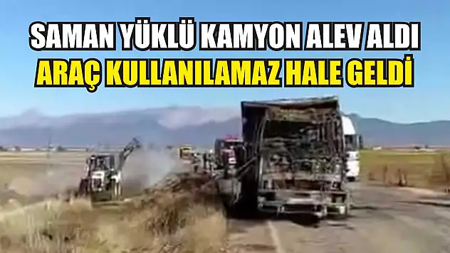Saman Yüklü Kamyon Alev Aldı: Araç Kullanılamaz Hale Geldi