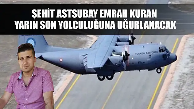 Şehit Astsubay Emrah Kuran Yarın Son Yolculuğuna Uğurlanacak