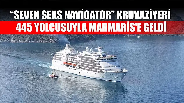 'Seven Seas Navigator' kruvaziyeri 445 yolcusuyla Marmaris'e geldi