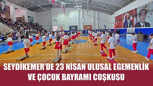 Seydikemer'de 23 Nisan Ulusal Egemenlik ve Çocuk Bayramı Coşkusu